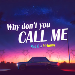 Why Don't You Call Me(feat. SAD B)
