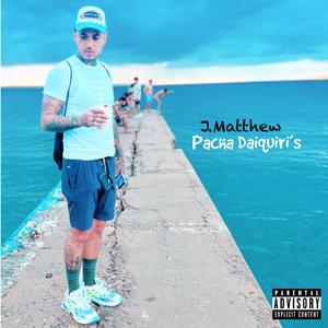 J Matthew - Pacha daiquiri's (Explicit)