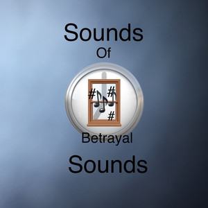 Sounds Of Betrayal Sounds