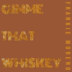 Gimme That Whiskey