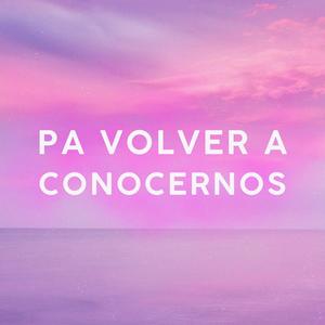 pa volver a conocernos