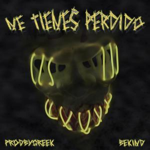 ME TIENES PERDIDO(feat. ProdByGreek)