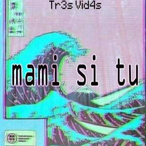 Mami Si Tu