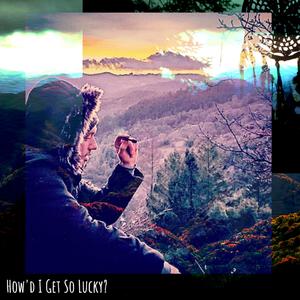 How'd I Get So Lucky?