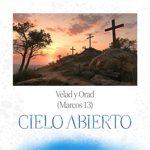 Velad y Orad (Marcos 13)
