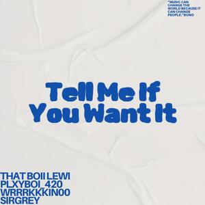 Tell Me If You Want It (Explicit)