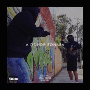 A DONDE SOÑABA (feat. Kidd THC, Tripp Palmer & Yung Chema)