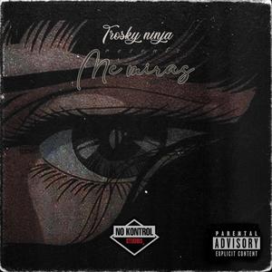 Me miras (feat. Trosky Ninja) [Explicit]