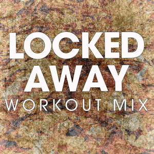 Locked Away (Workout Mix)