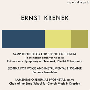 Ernst Krenek, Symphonic Elegy for String Orchestra, Sestina for Voice and Instrumental Ensemble, Lamentatio Jeremiae Prophetae, Op, 93