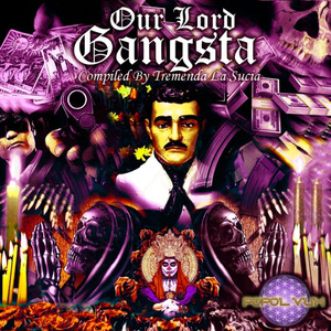 "Our Lord Gangsta" Compiled By Tremenda La Sucia