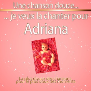 Une chanson douce je veux la chanter pour Adriana