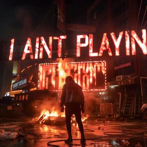 I AIN'T PLAYIN (feat. Trauma, China Monai & King June) (Album Version) (Explicit)