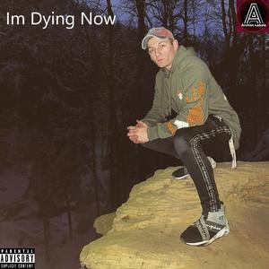 I'm Dying Now (Explicit)