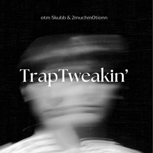 Trap Tweakin Fr' (feat. 2MuchM0tionn) (Explicit)