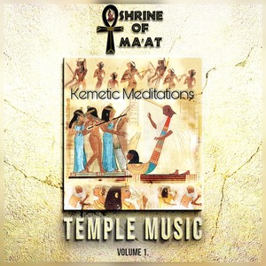 Shrine of Ma'at Kemetic Meditations Temple Music Vol. 1