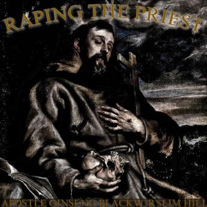 Raping the Priest (feat. BLACKW3B & $liM HiLL) [Explicit]