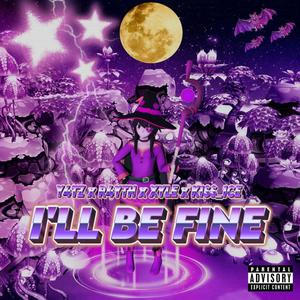 I'LL BE FINE (feat. [Xyle], R4yth & K1ss_1ce) (Explicit)