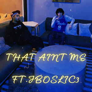 THAT AINT ME (feat. JBOSLIC3) (Explicit)