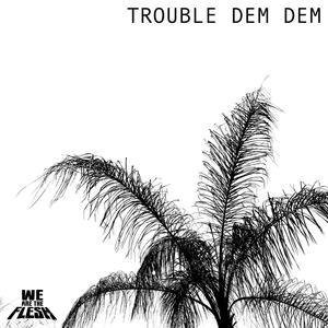 Trouble Dem Dem (Explicit)