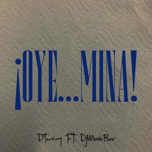 Oye...Mina (feat. DjMusicBox)