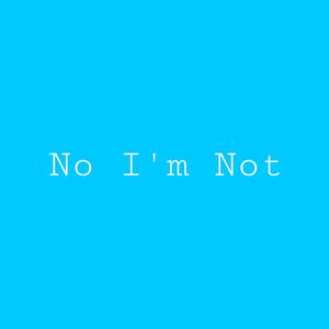 No Im Not (Explicit)