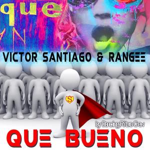 QUE BUENO (feat. Victor Santiago & Rangee)