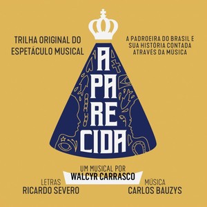 Aparecida: A padroeira do Brasil e Sua História Contada Através da Música (Trilha Original do Espetáculo Musical)