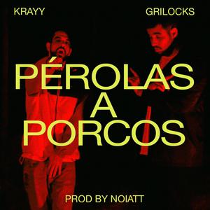 Pérolas a Porcos (feat. GriLocks, Krayy & Noiatt) [Explicit]