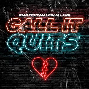 Call It Quits(feat. DMG & Malcolm Lang)