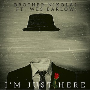 I'm Just Here(feat. Wes Barlow)