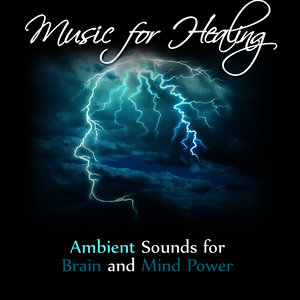 Music for Healing: Ambient Sounds for Brain and Mind Power