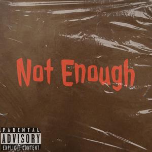 Not Enough (Explicit)