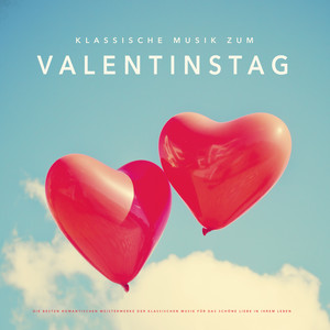 Klassische Musik zum Valentinstag : Die besten romantischen Meisterwerke der klassischen Musik für das schöne Liebe in Ihrem Leben