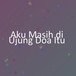 Aku Masih di Ujung Doa Itu