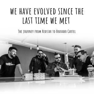 We Have Evolved Since The Last Time We Met - The Journey From Redstar To Bravado Cartel (Explicit)