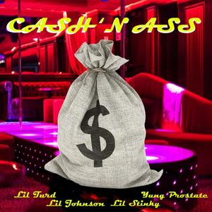 CASH 'N ASS (feat. Yung Prostate, Lil Johnson & Lil Stinky) [Explicit]