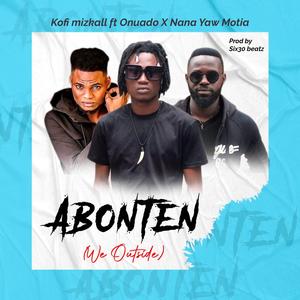 Abonten (We Outside) (feat. Onuado & Nana yaw Motia) [Explicit]