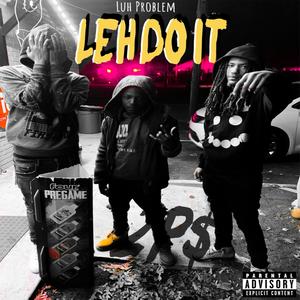 Leh Do It (feat. Luh Problem) (Explicit)