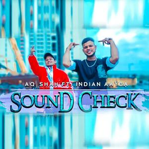 Sound Check (feat. indian Aayba & Aq Shah) [Explicit]