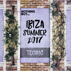 Nothing But... Ibiza Summer 2017 Techno