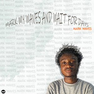 MARK MY WAVES AND WAIT FOR DAYS (Explicit)