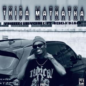 Thiba Mathatha (feat. Blvck Oke, BSR & Rebel KID SA) [Explicit]