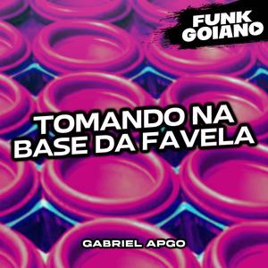 TOMANDO NA BASE DA FAVELA (Explicit)