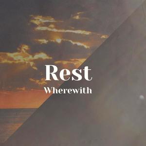 Rest Wherewith