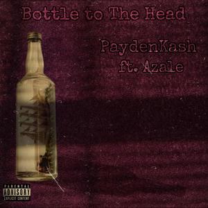 Bottle to the Head (feat. Azale & KenyaShaylen) [Explicit]