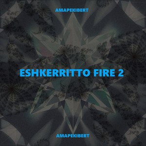 ESHKERRITTO FIRE 2 (Explicit)