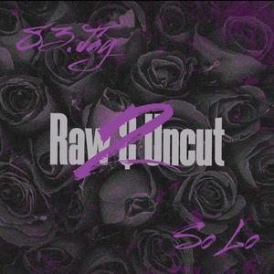Raw & Uncut (feat. So Lo) (Explicit)