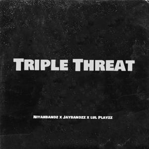 Triple Threat (feat. Jaybandzz & Lul Playzz) (Explicit)