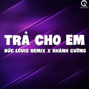 Trả cho Em (Đức Louis Remix)